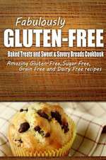 Fabulously Gluten-Free - Baked Treats and Sweet & Savory Breads Cookbook