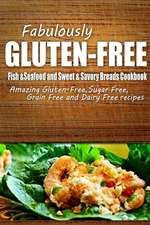 Fabulously Gluten-Free - Fish & Seafood and Sweet & Savory Breads Cookbook