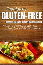 Fabulously Gluten-Free - Munchies and Sweet & Savory Breads Cookbook