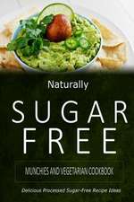 Naturally Sugar-Free - Munchies and Vegetarian Cookbook