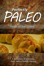 Perfectly Paleo - Breakfast and Dessert Cookbook