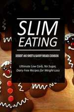 Slim Eating - Dessert and Sweet & Savory Breads Cookbook