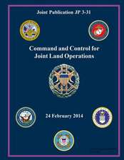 Joint Publication Jp 3-31 Command and Control for Joint Land Operations 24 February 2014