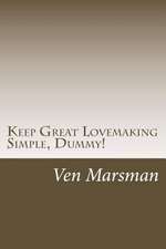 Keep Great Lovemaking Simple, Dummy!