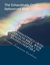 The Exhaustively Cross-Referenced Bible - Book 1 Genesis Chapter 1 to Exodus Chapter 6