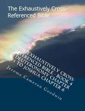 The Exhaustively Cross-Referenced Bible - Book 4 - Deuteronomy Chapter 1 to Joshua Chapter 6