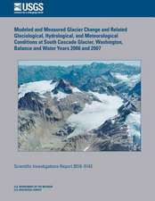 Modeled and Measured Glacier Change and Related Glaciological, Hydrological, and Meteorological Conditions at South Cascade Glacier, Washington, Balan