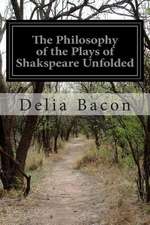 The Philosophy of the Plays of Shakspeare Unfolded