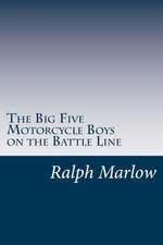 The Big Five Motorcycle Boys on the Battle Line