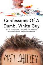 Confessions of a Dumb, White Guy