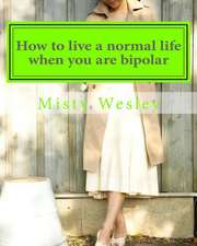 How to Live a Normal Life When You Are Bipolar