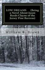 Low Dreams (Being a Novel about Jason Reeds Clayne of the Jersey Pine Barrens)