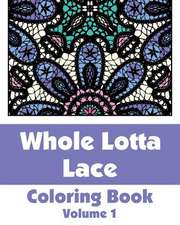 Whole Lotta Lace Coloring Book (Volume 1)