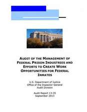 Audit of the Management of Federal Prison Industries and Efforts to Create Work Opportunities for Federal Inmates