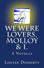 We Were Lovers, Molloy & I.