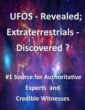 UFOs - Revealed; Extraterrestrials - Discovered?