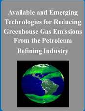 Available and Emerging Technologies for Reducing Greenhouse Gas Emissions from the Petroleum Refining Industry