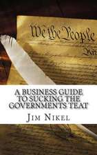 A Business Guide to Sucking the Governments Teat