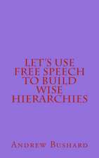 Let's Use Free Speech to Build Wise Hierarchies