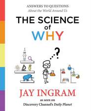 The Science of Why: Answers to Questions about the World Around Us