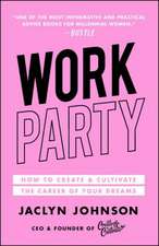 Workparty: How to Create & Cultivate the Career of Your Dreams