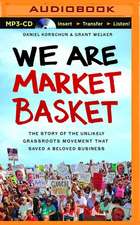 We Are Market Basket: The Story of the Unlikely Grassroots Movement That Saved a Beloved Business