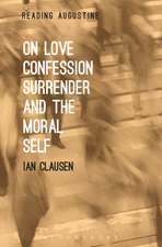 On Love, Confession, Surrender and the Moral Self