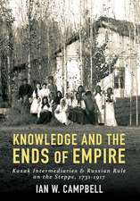 Knowledge and the Ends of Empire – Kazak Intermediaries and Russian Rule on the Steppe, 1731–1917