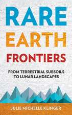 Rare Earth Frontiers – From Terrestrial Subsoils to Lunar Landscapes