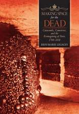 Making Space for the Dead – Catacombs, Cemeteries, and the Reimagining of Paris, 1780–1830