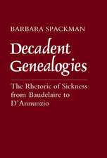 Decadent Genealogies – The Rhetoric of Sickness from Baudelaire to D`Annunzio