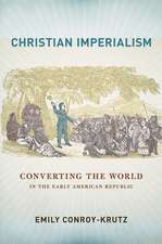 Christian Imperialism – Converting the World in the Early American Republic