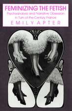 Feminizing the Fetish – Psychoanalysis and Narrative Obsession in Turn–of–the Century France