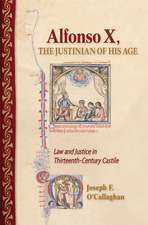 Alfonso X, the Justinian of His Age – Law and Justice in Thirteenth–Century Castile