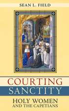 Courting Sanctity – Holy Women and the Capetians