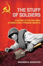 The Stuff of Soldiers – A History of the Red Army in World War II through Objects