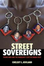 Street Sovereigns – Young Men and the Makeshift State in Urban Haiti