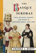 The Basque Seroras – Local Religion, Gender, and Power in Northern Iberia, 1550–1800