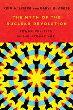 The Myth of the Nuclear Revolution – Power Politics in the Atomic Age