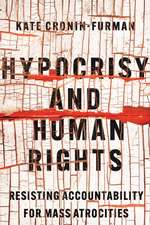 Hypocrisy and Human Rights – Resisting Accountability for Mass Atrocities