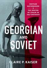 Georgian and Soviet – Entitled Nationhood and the Specter of Stalin in the Caucasus