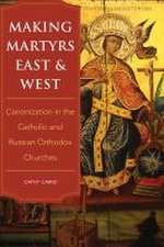 Making Martyrs East and West – Canonization in the Catholic and Russian Orthodox Churches