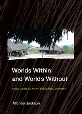 Worlds Within and Worlds Without – Field Guide to an Intellectual Journey