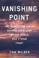 Vanishing Point – The Search for a B–24 Bomber Crew Lost on the World War II Home Front