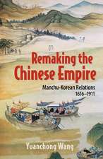 Remaking the Chinese Empire – Manchu–Korean Relations, 1616–1911