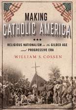 Making Catholic America – Religious Nationalism in the Gilded Age and Progressive Era