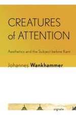 Creatures of Attention – Aesthetics and the Subject before Kant