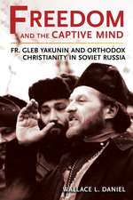 Freedom and the Captive Mind – Fr. Gleb Yakunin and Orthodox Christianity in Soviet Russia