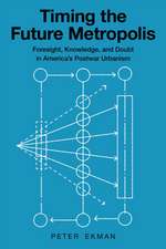 Timing the Future Metropolis – Foresight, Knowledge, and Doubt in America`s Postwar Urbanism