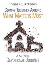 Coming Together Around What Matters Most: A Six-Week Devotional Journey